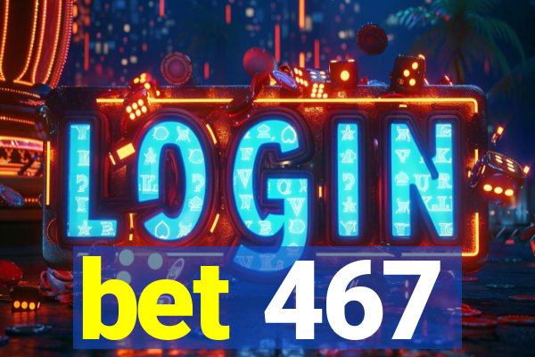 bet 467